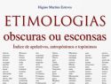 ETIMOLOGIAS obscuras ou esconsas